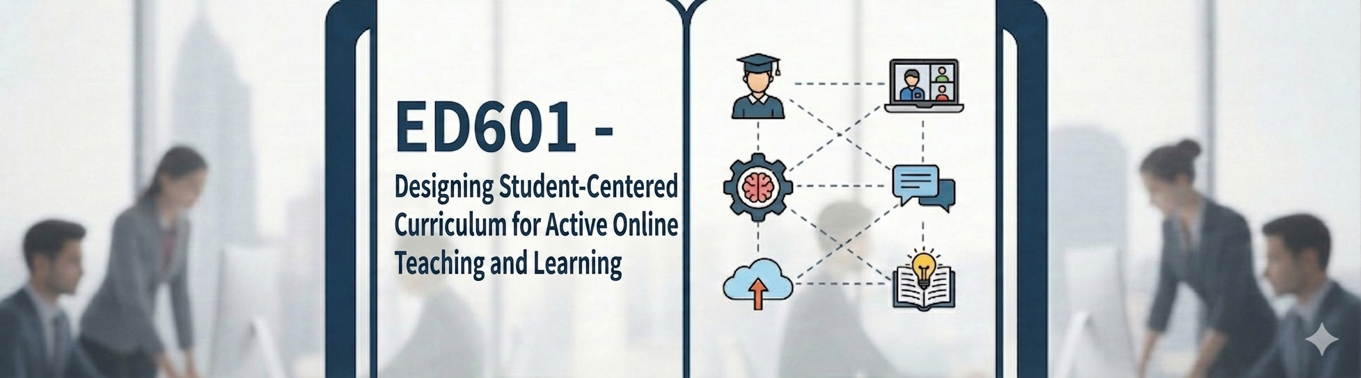ED601 - Designing Student-Centered Curriculum for Active Online Teaching and Learning