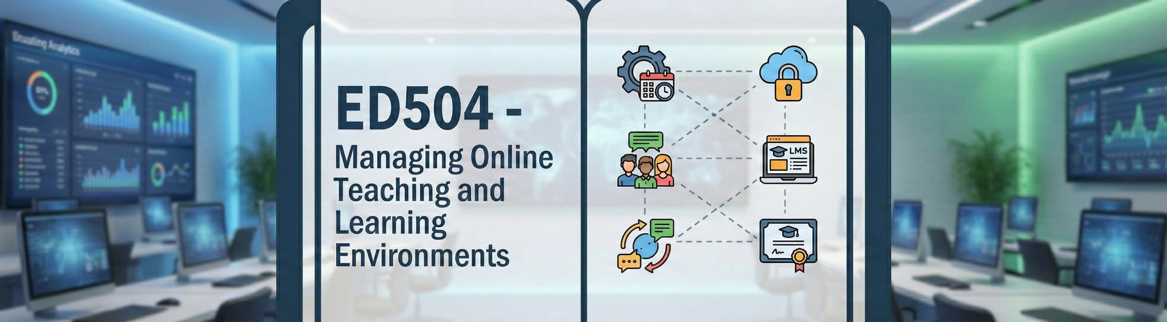 ED504 Managing Online Teaching and Learning Environments