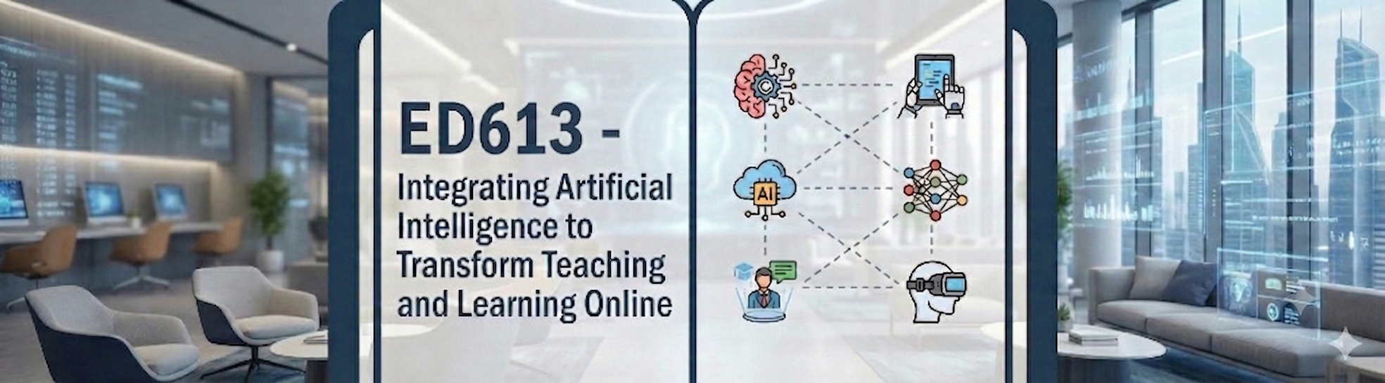 ED613 - Integrating Artificial Intelligence to Transform Teaching and Learning Online