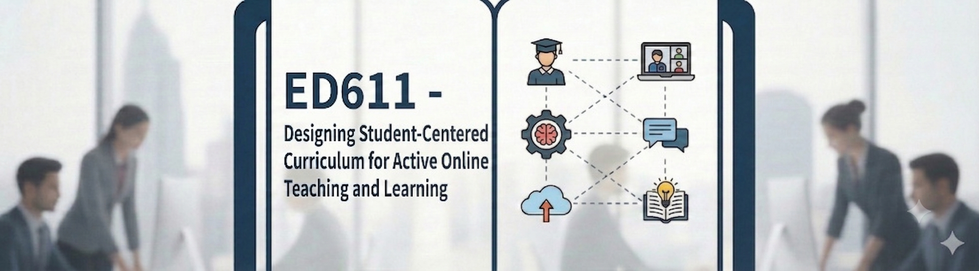 ED611 - Designing Student-Centered Curriculum for Active Online Teaching and Learning