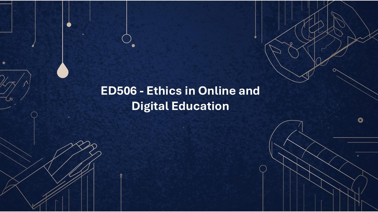 ED506 - Ethics in Online and Digital Education