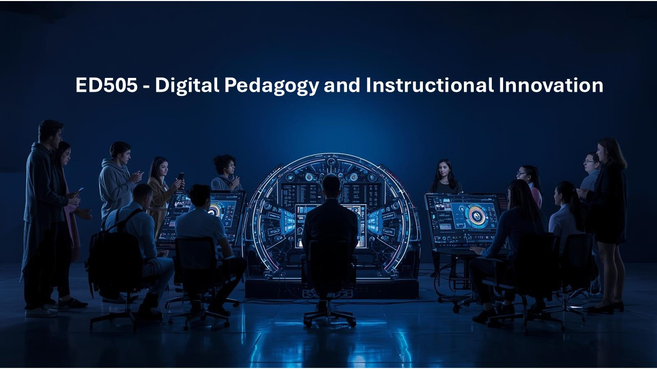 ED505 - Digital Pedagogy and Instructional Innovation