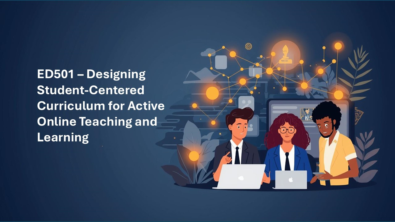 ED501 - Designing Student Centred Curriculum for Active Online Learning