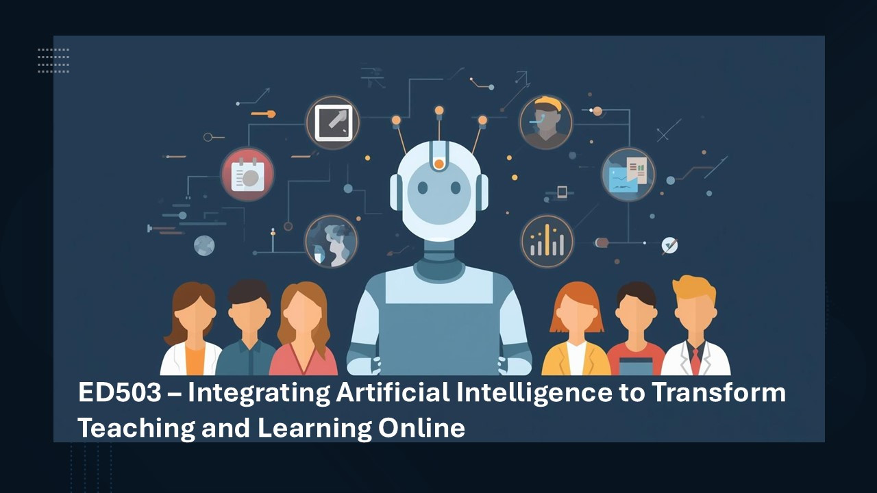 ED503 - Integrating Artificial Intelligence to Transform Teaching and Learning Online